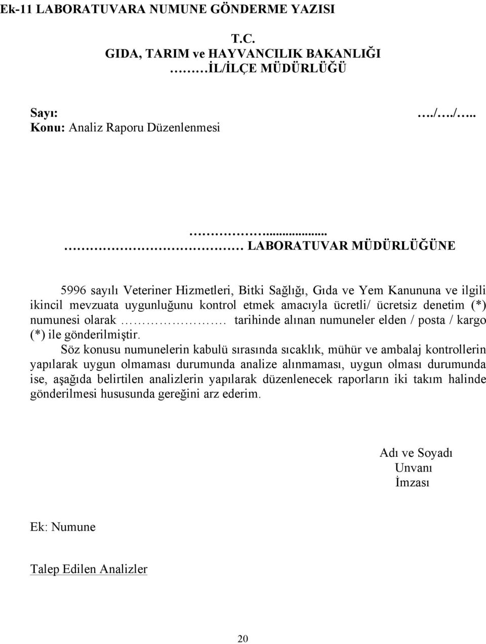 /..... LABORATUVAR MÜDÜRLÜĞÜNE 5996 sayılı Veteriner Hizmetleri, Bitki Sağlığı, Gıda ve Yem Kanununa ve ilgili ikincil mevzuata uygunluğunu kontrol etmek amacıyla ücretli/ ücretsiz denetim (*)