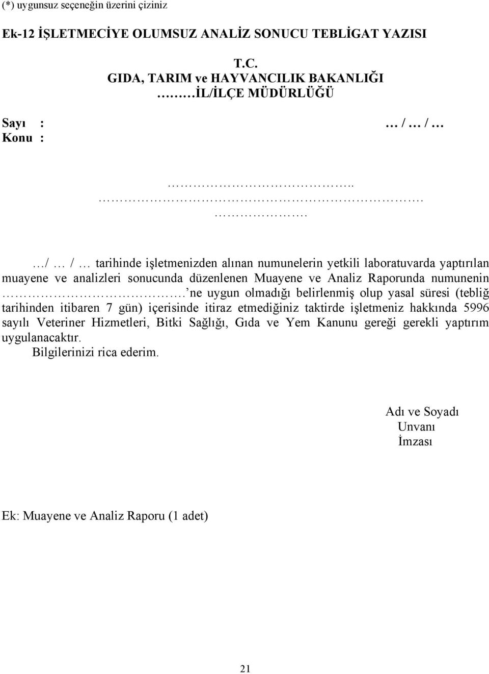 ne uygun olmadığı belirlenmiş olup yasal süresi (tebliğ tarihinden itibaren 7 gün) içerisinde itiraz etmediğiniz taktirde işletmeniz hakkında 5996 sayılı Veteriner