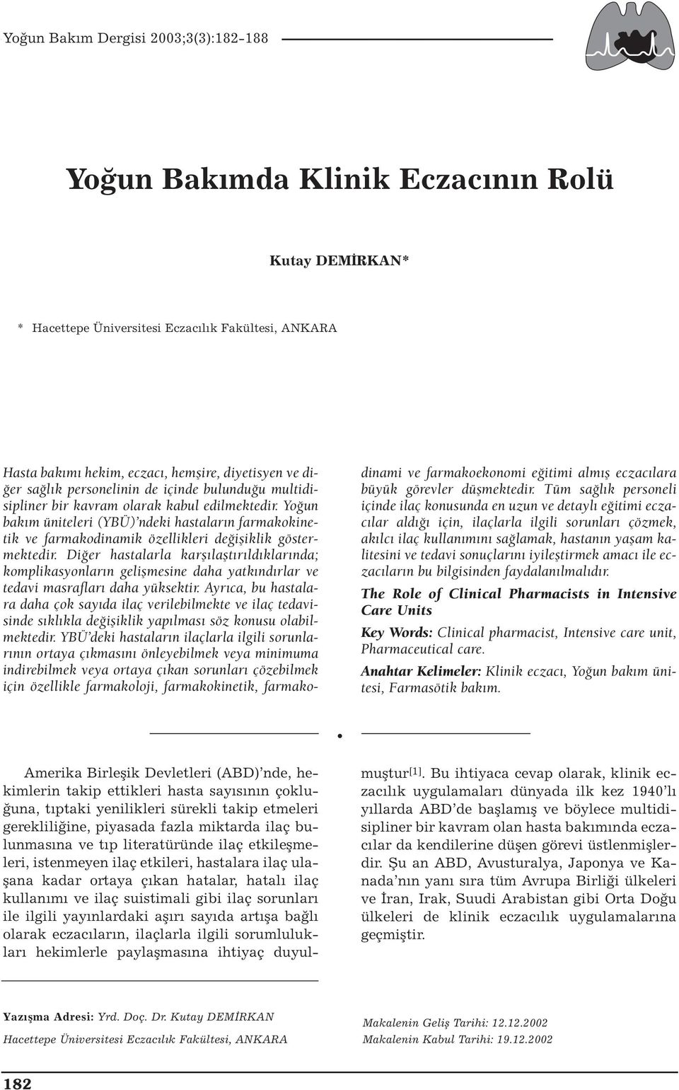 Diğer hastalarla karşılaştırıldıklarında; komplikasyonların gelişmesine daha yatkındırlar ve tedavi masrafları daha yüksektir.