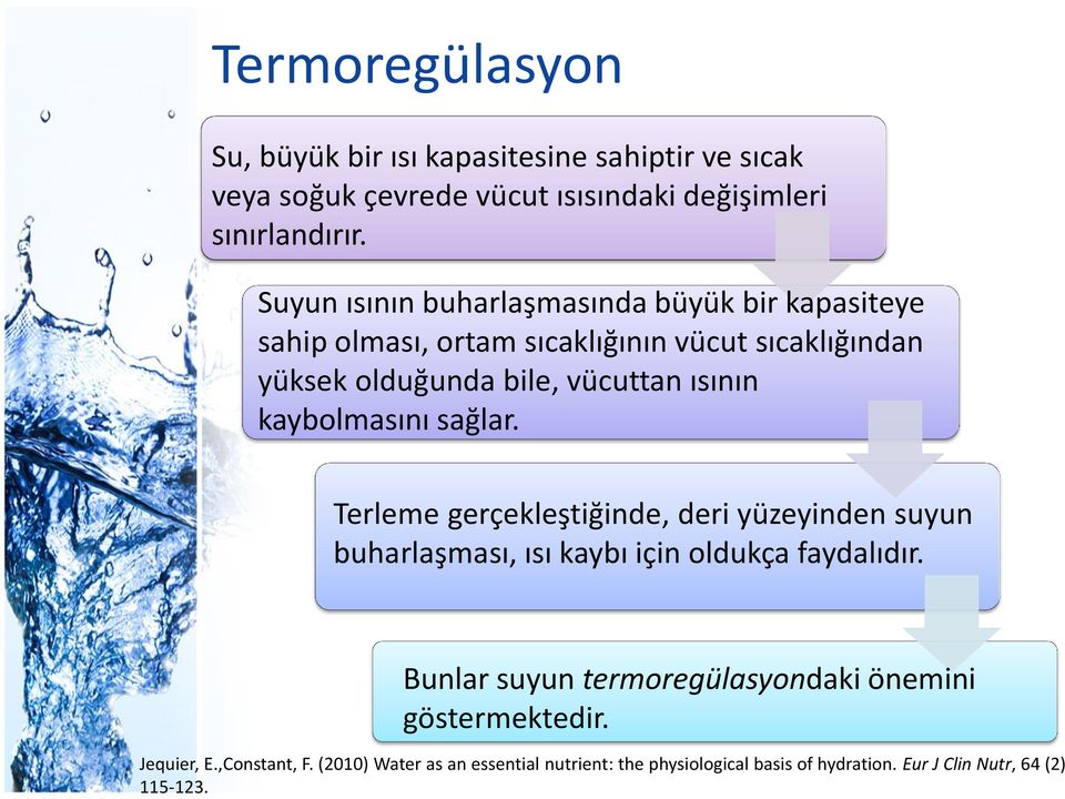 Suyun ısının buharlaşmasında büyük bir kapasiteye sahip olması, ortam sıcaklığının vücut sıcaklığından yüksek olduğunda bile, vücuttan ısının