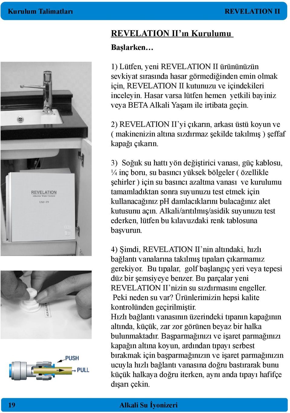 3) Soğuk su hattı yön değiştirici vanası, güç kablosu, ¼ inç boru, su basıncı yüksek bölgeler ( özellikle şehirler ) için su basıncı azaltma vanası ve kurulumu tamamladıktan sonra suyunuzu test etmek