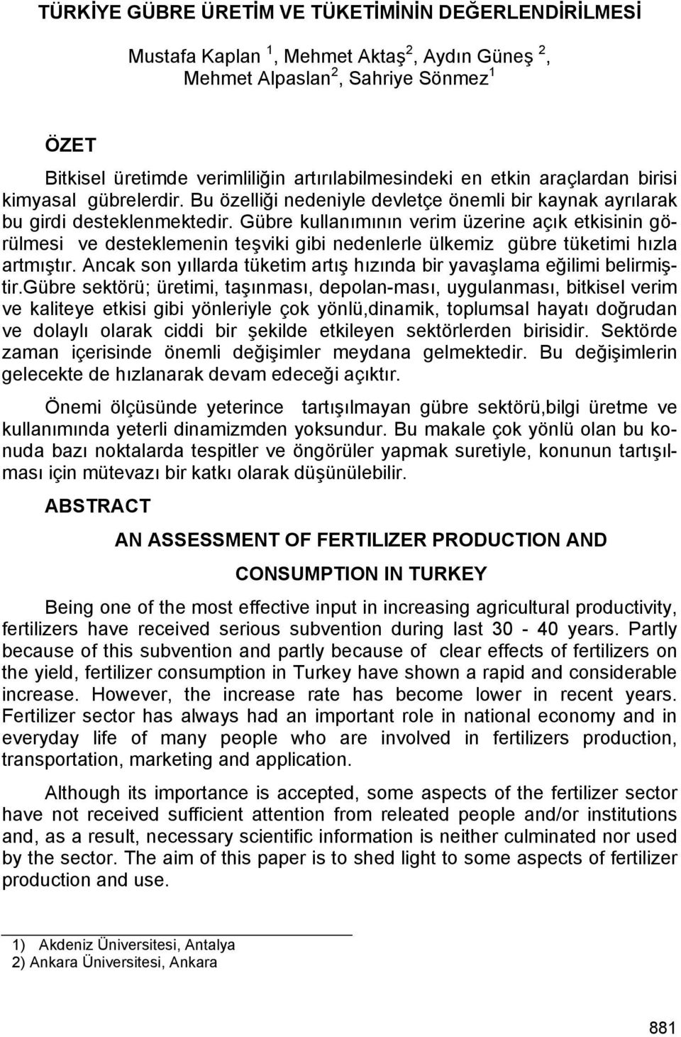 Gübre kullanımının verim üzerine açık etkisinin görülmesi ve desteklemenin teşviki gibi nedenlerle ülkemiz gübre tüketimi hızla artmıştır.