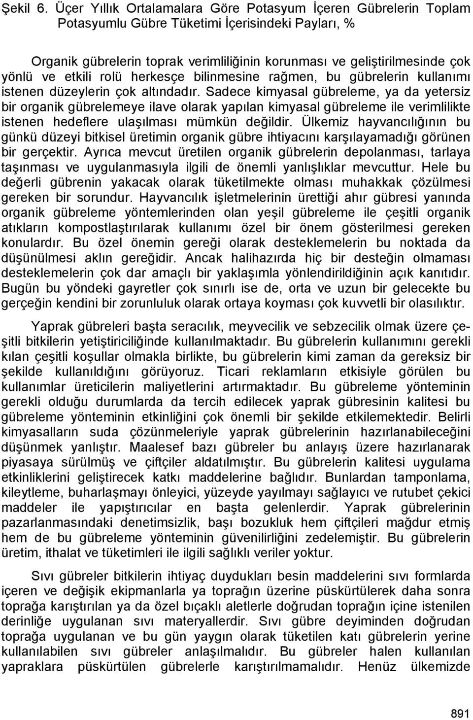 etkili rolü herkesçe bilinmesine rağmen, bu gübrelerin kullanımı istenen düzeylerin çok altındadır.