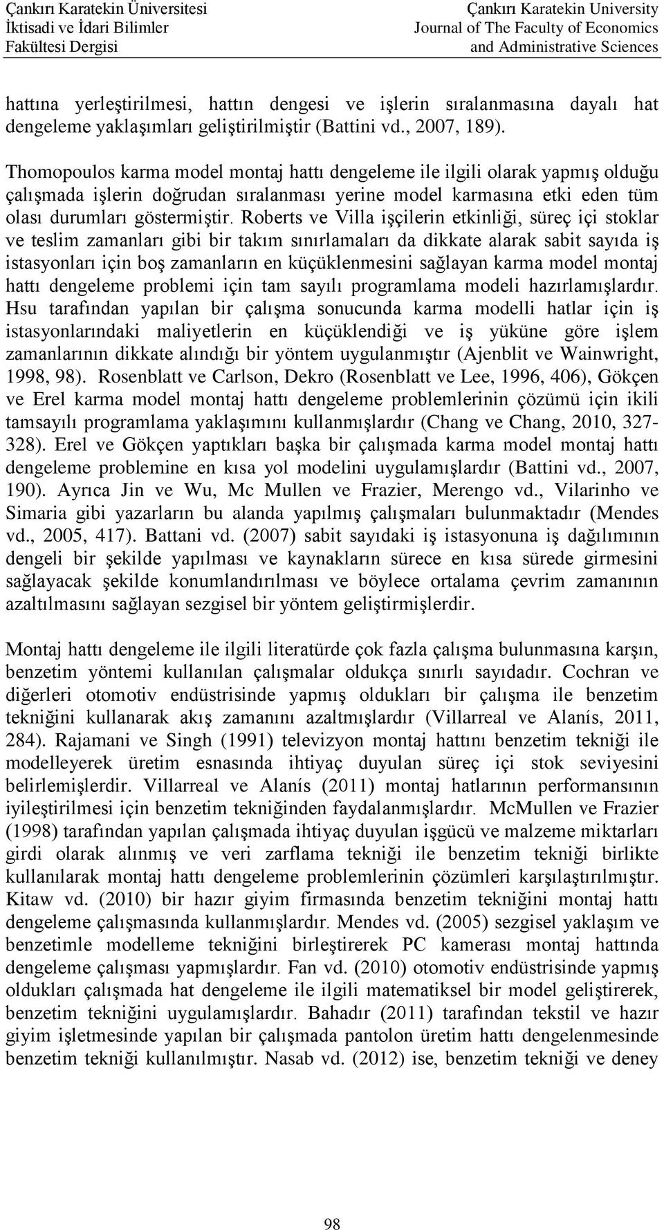 Roberts ve Villa işçilerin etkinliği, süreç içi stoklar ve teslim zamanları gibi bir takım sınırlamaları da dikkate alarak sabit sayıda iş istasyonları için boş zamanların en küçüklenmesini sağlayan