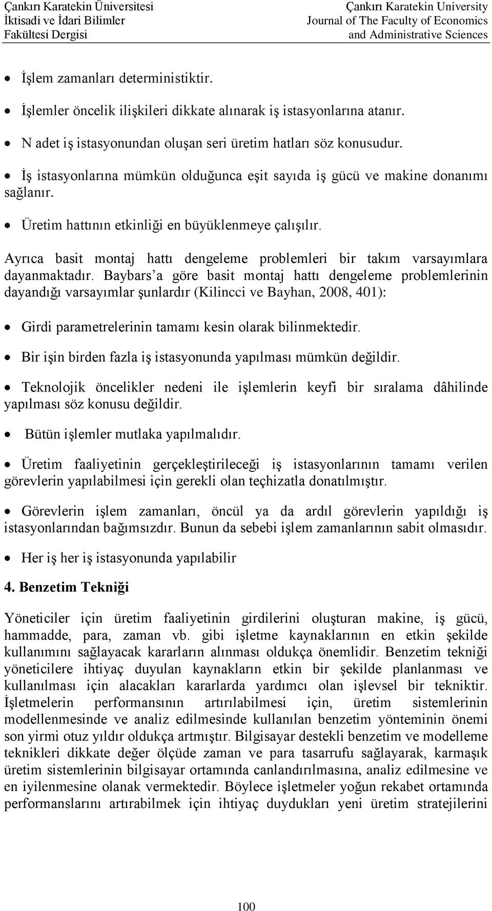 Ayrıca basit montaj hattı dengeleme problemleri bir takım varsayımlara dayanmaktadır.