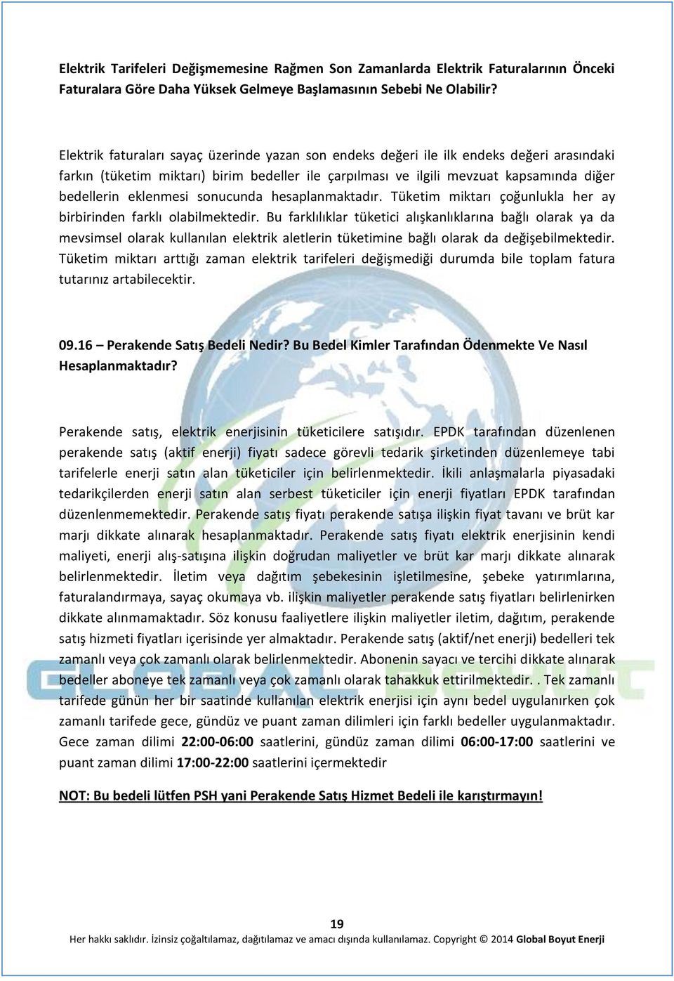 eklenmesi sonucunda hesaplanmaktadır. Tüketim miktarı çoğunlukla her ay birbirinden farklı olabilmektedir.