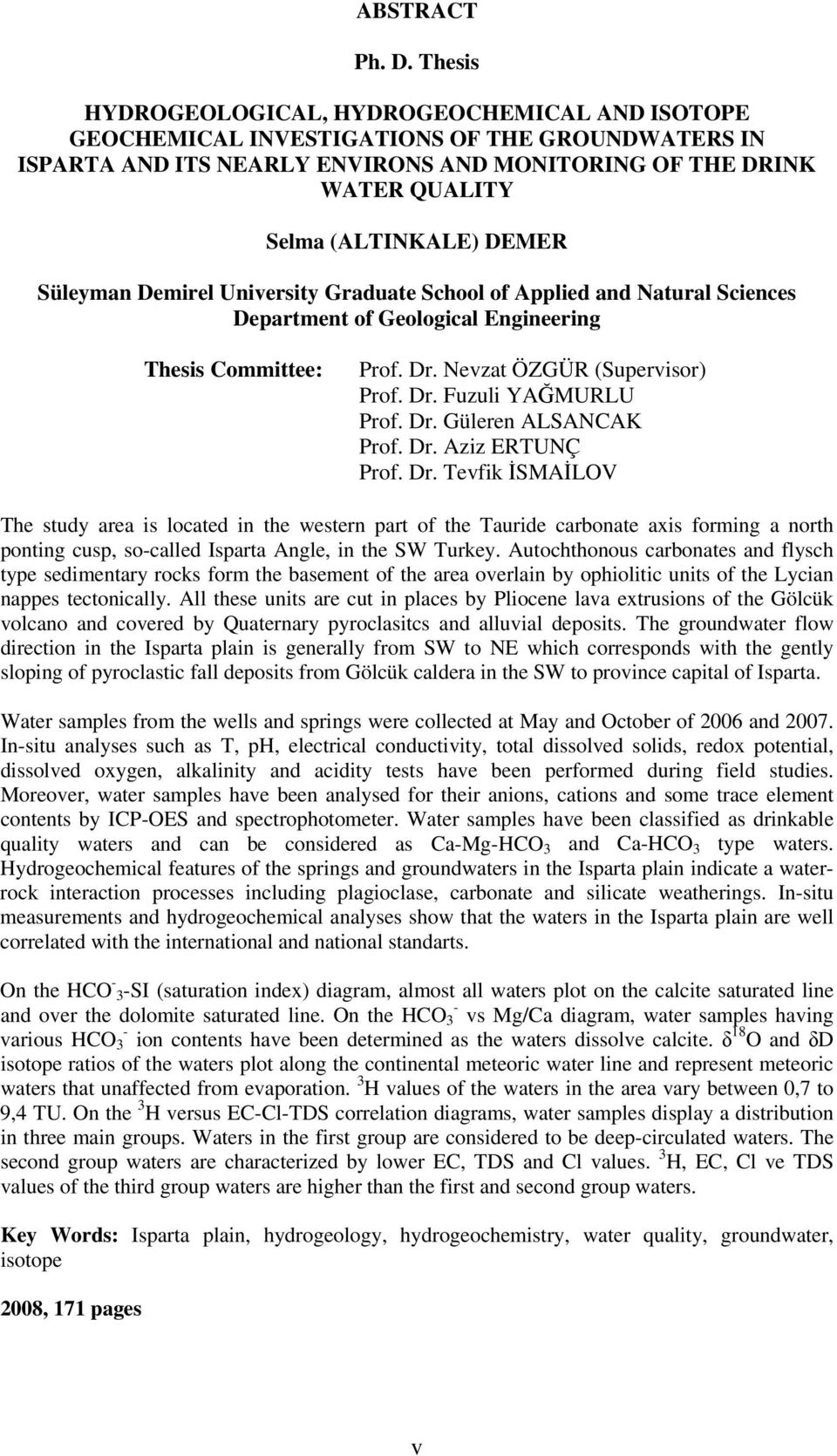 DEMER Süleyman Demirel University Graduate School of Applied and Natural Sciences Department of Geological Engineering Thesis Committee: Prof. Dr. Nevzat ÖZGÜR (Supervisor) Prof. Dr. Fuzuli YAĞMURLU Prof.