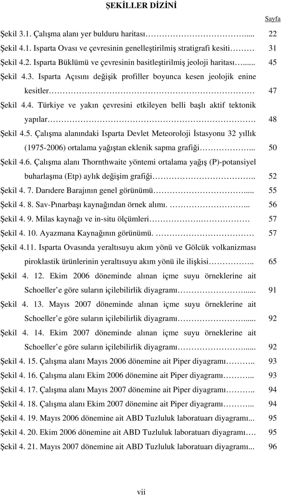 .. 50 Şekil 4.6. Çalışma alanı Thornthwaite yöntemi ortalama yağış (P)-potansiyel buharlaşma (Etp) aylık değişim grafiği.. 52 Şekil 4. 7. Darıdere Barajının genel görünümü... 55 Şekil 4. 8.