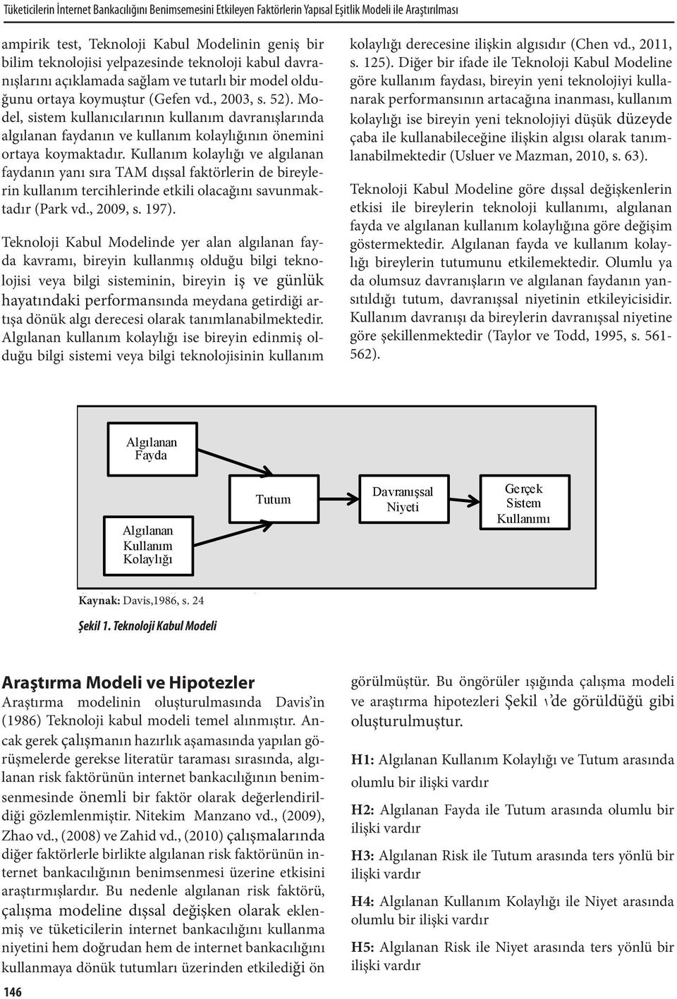 Model, sistem kullanıcılarının kullanım davranışlarında algılanan faydanın ve kullanım kolaylığının önemini ortaya koymaktadır.