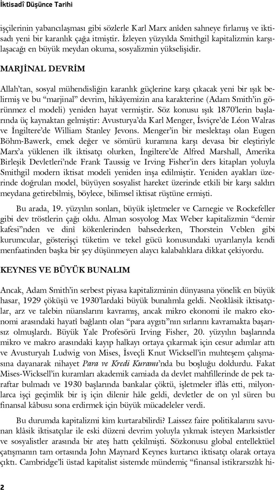 MARJİNAL DEVRİM Allah tan, sosyal mühendisliğin karanlık güçlerine karşı çıkacak yeni bir ışık belirmiş ve bu marjinal devrim, hikâyemizin ana karakterine (Adam Smith in görünmez el modeli) yeniden