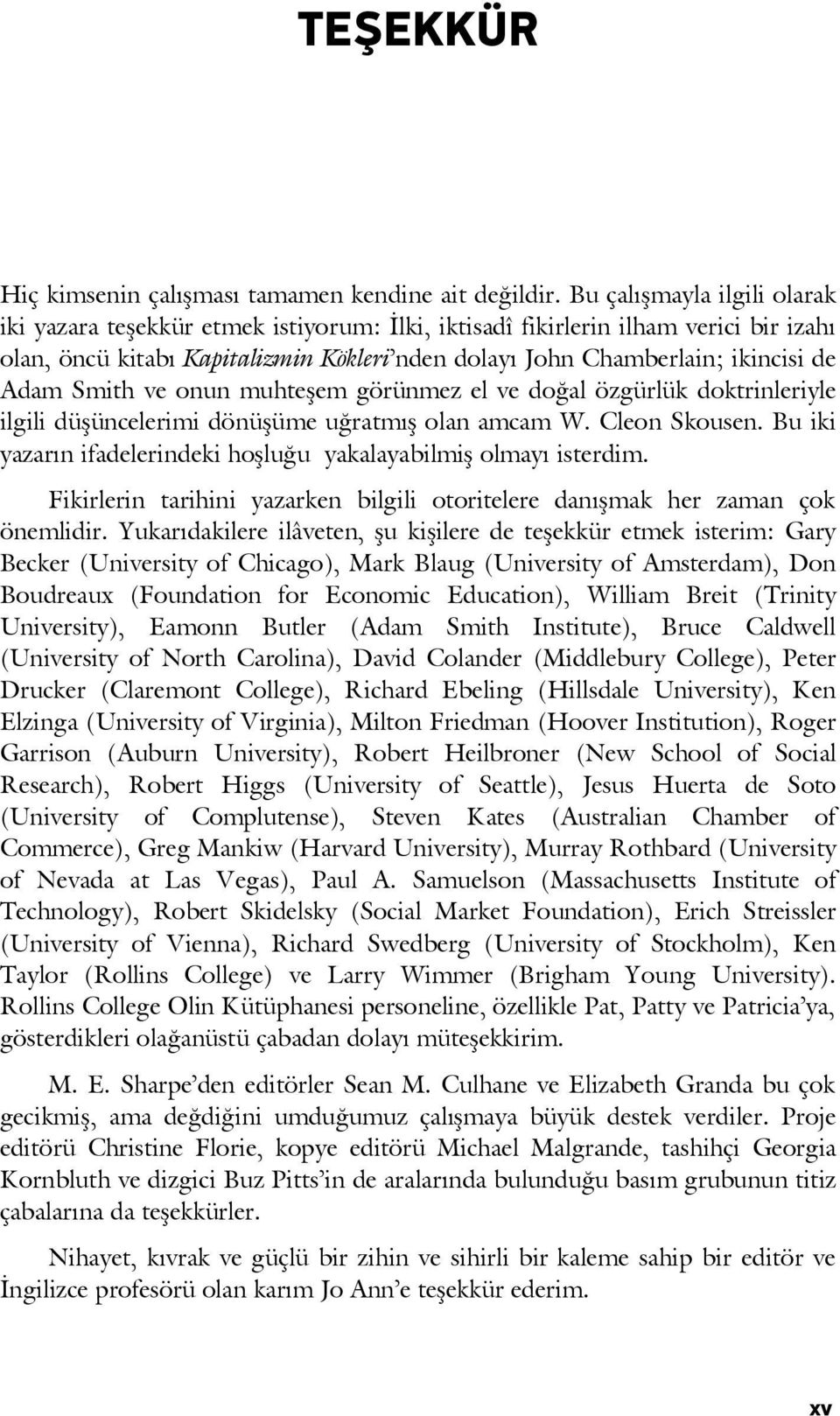 Smith ve onun muhteşem görünmez el ve doğal özgürlük doktrinleriyle ilgili düşüncelerimi dönüşüme uğratmış olan amcam W. Cleon Skousen.