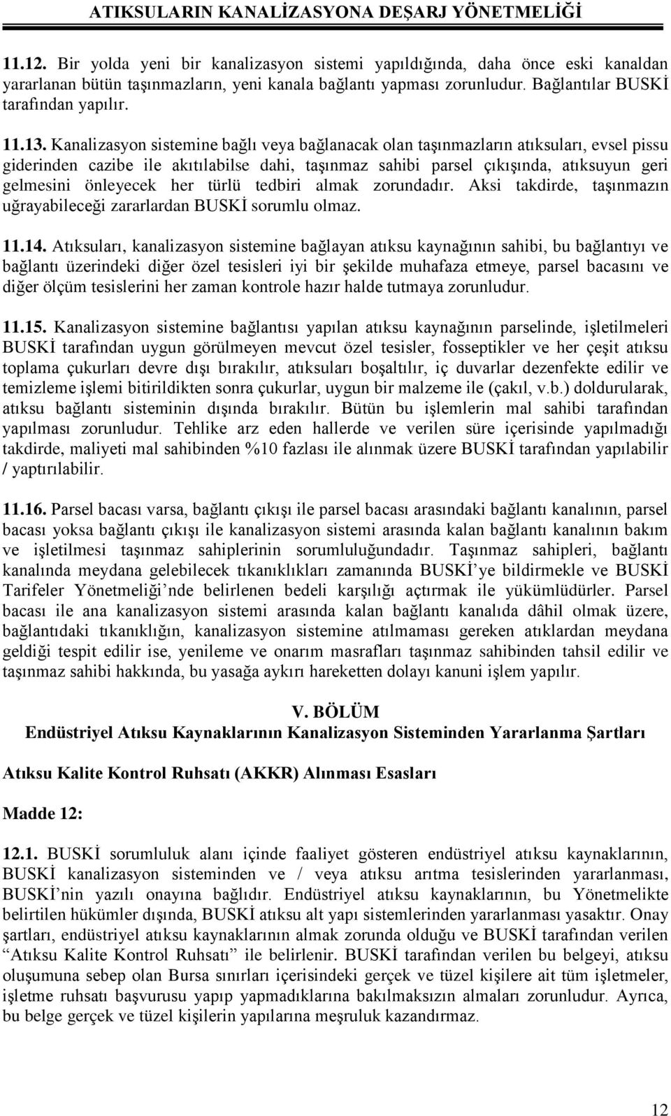 önleyecek her türlü tedbiri almak zorundadır. Aksi takdirde, taşınmazın uğrayabileceği zararlardan BUSKİ sorumlu olmaz. 11.14.