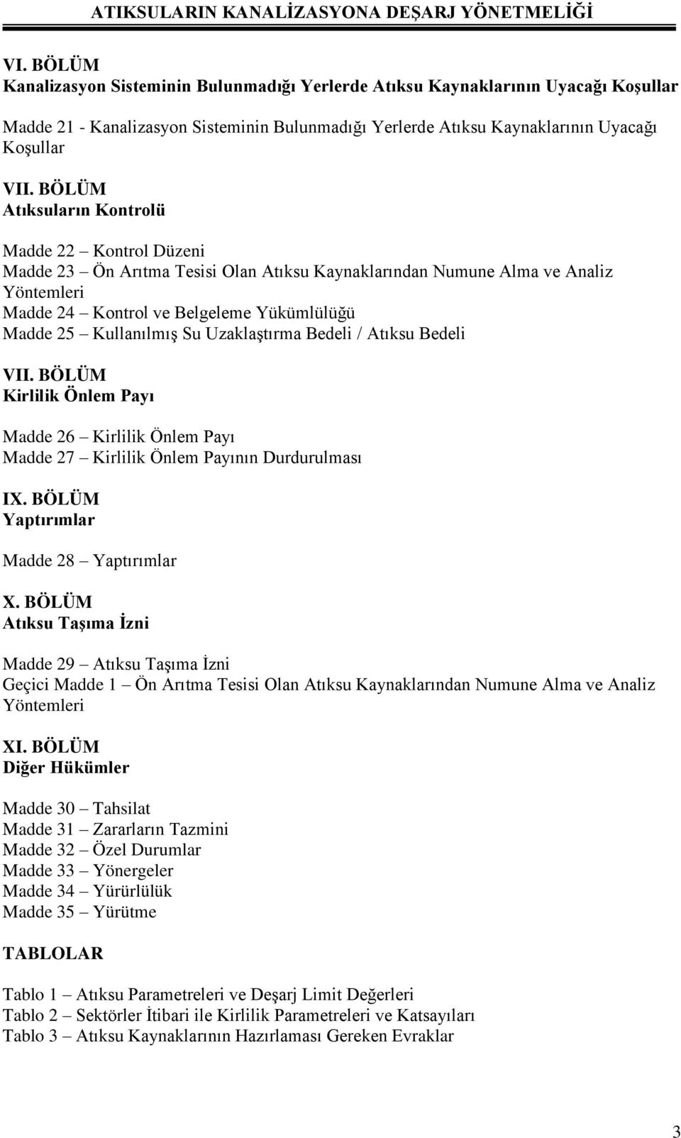 Su Uzaklaştırma Bedeli / Atıksu Bedeli VII. BÖLÜM Kirlilik Önlem Payı Madde 26 Kirlilik Önlem Payı Madde 27 Kirlilik Önlem Payının Durdurulması IX. BÖLÜM Yaptırımlar Madde 28 Yaptırımlar X.