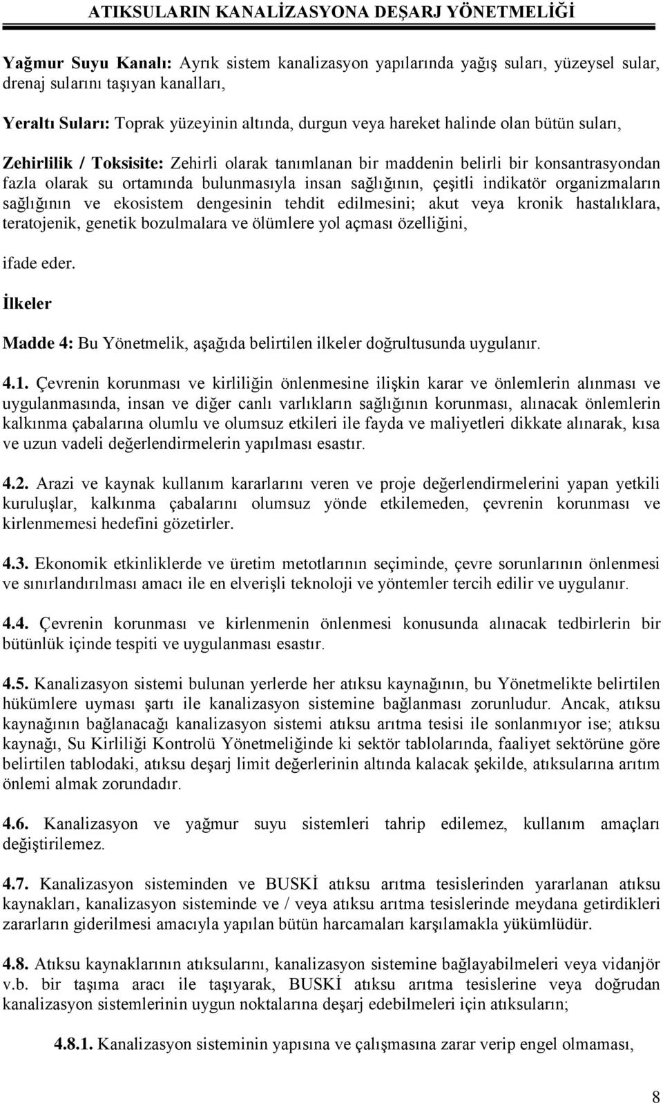 sağlığının ve ekosistem dengesinin tehdit edilmesini; akut veya kronik hastalıklara, teratojenik, genetik bozulmalara ve ölümlere yol açması özelliğini, ifade eder.