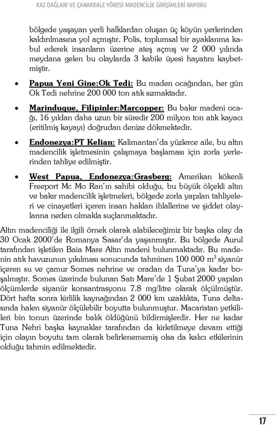 Papua Yeni Gine:Ok Tedi: Bu maden ocağından, her gün Ok Tedi nehrine 200 000 ton atık sızmaktadır.