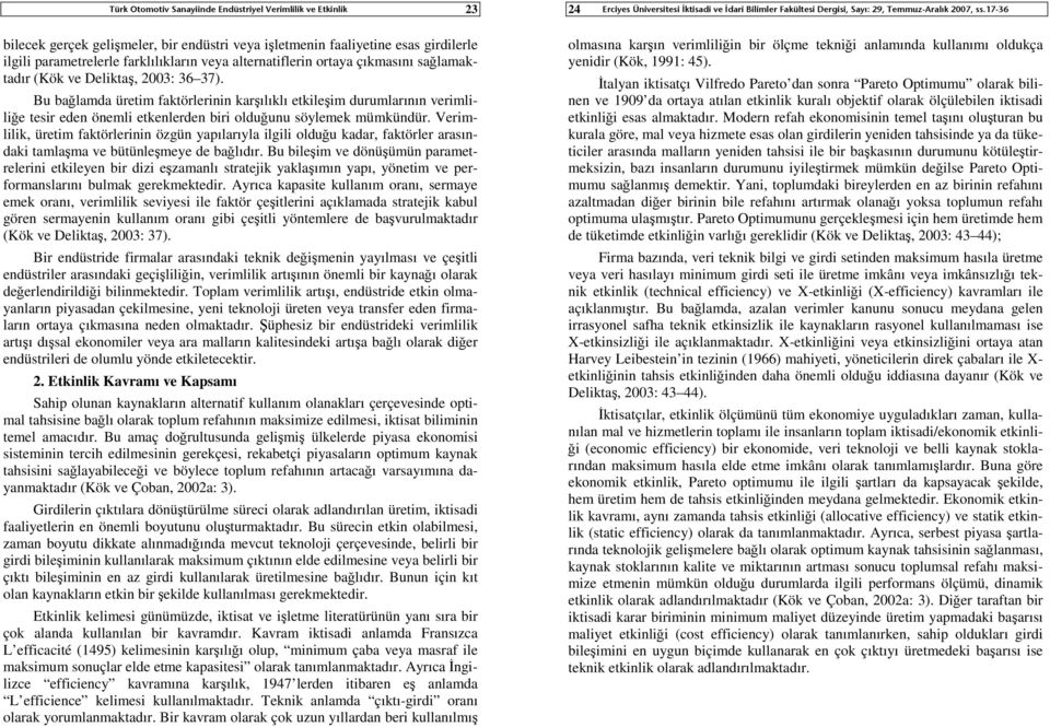 Bu bağlamda üretim faktörlerinin karşılıklı etkileşim durumlarının verimliliğe tesir eden önemli etkenlerden biri olduğunu söylemek mümkündür.