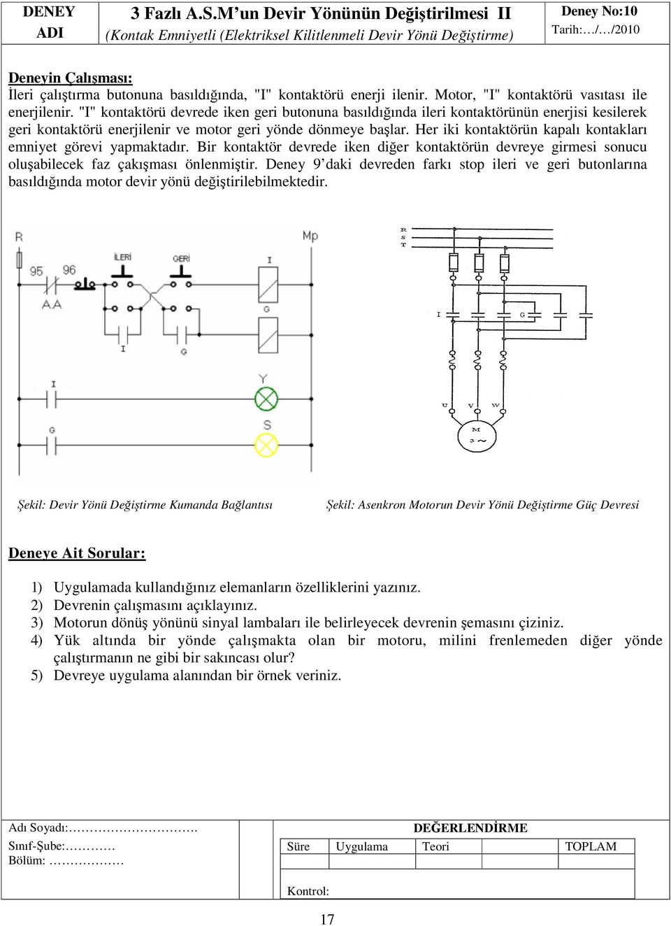 ilenir. Motor, "I" kontaktörü vasıtası ile enerjilenir.