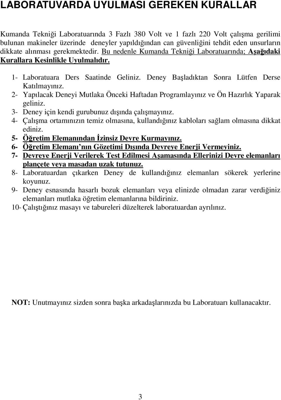 Deney Başladıktan Sonra Lütfen Derse Katılmayınız. 2- Yapılacak Deneyi Mutlaka Önceki Haftadan Programlayınız ve Ön Hazırlık Yaparak geliniz. 3- Deney için kendi gurubunuz dışında çalışmayınız.