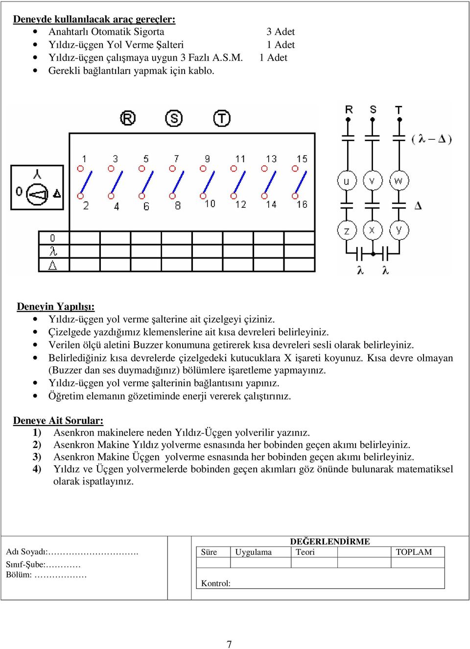 Verilen ölçü aletini Buzzer konumuna getirerek kısa devreleri sesli olarak belirleyiniz. Belirlediğiniz kısa devrelerde çizelgedeki kutucuklara X işareti koyunuz.