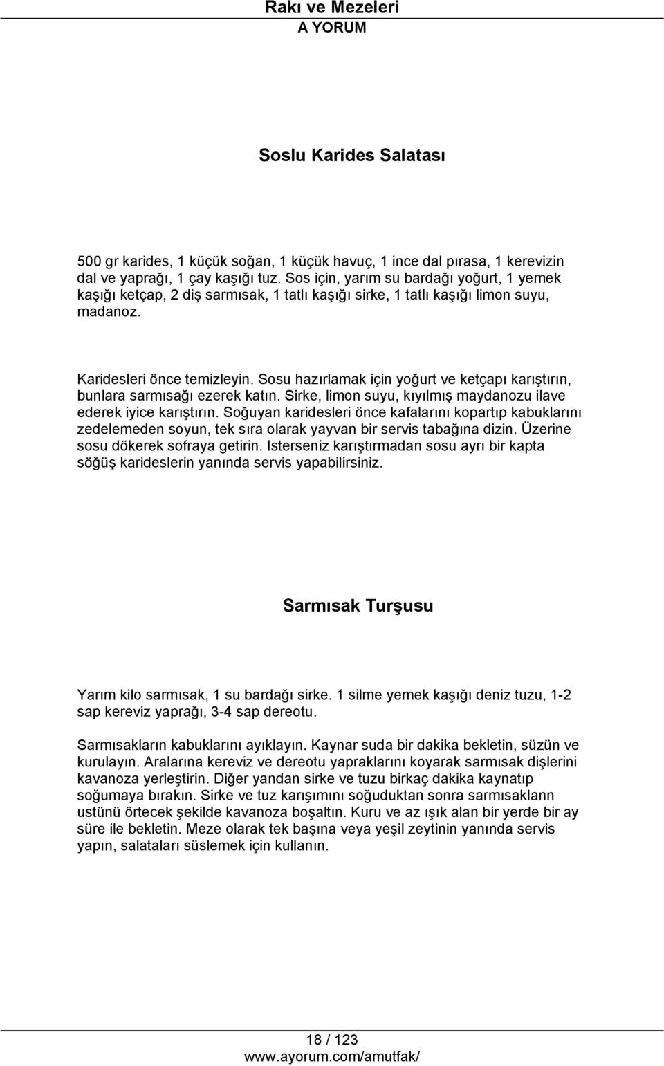 Sosu hazırlamak için yoğurt ve ketçapı karıştırın, bunlara sarmısağı ezerek katın. Sirke, limon suyu, kıyılmış maydanozu ilave ederek iyice karıştırın.