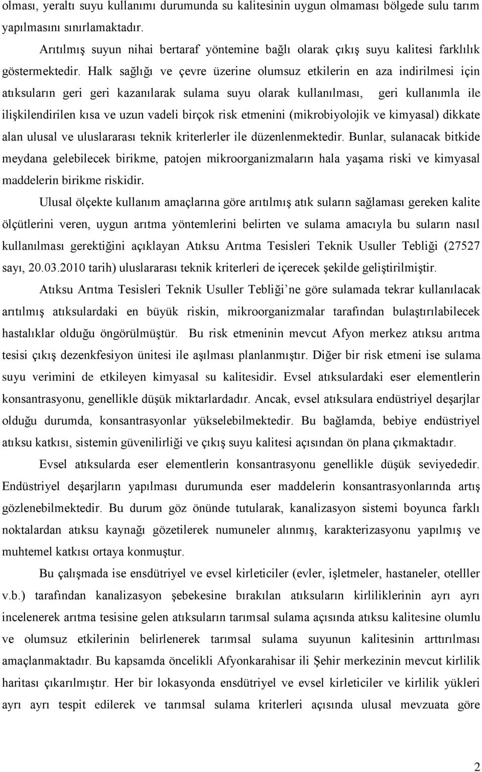 Halk sağlığı ve çevre üzerine olumsuz etkilerin en aza indirilmesi için atıksuların geri geri kazanılarak sulama suyu olarak kullanılması, geri kullanımla ile ilişkilendirilen kısa ve uzun vadeli