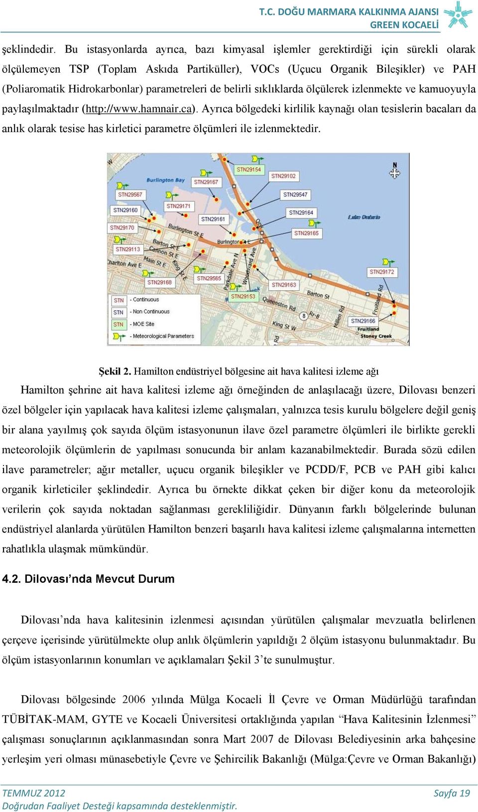 parametreleri de belirli sıklıklarda ölçülerek izlenmekte ve kamuoyuyla paylaşılmaktadır (http://www.hamnair.ca).