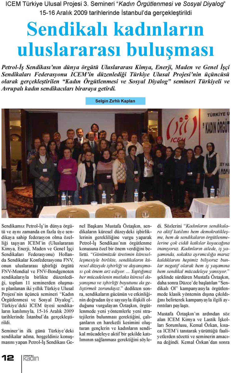 Kimya, Enerji, Maden ve Genel İşçi Sendikaları Federasyonu ICEM in düzenlediği Türkiye Ulusal Projesi nin üçüncüsü olarak gerçekleştirilen Kadın Örgütlenmesi ve Sosyal Diyalog semineri Türkiyeli ve