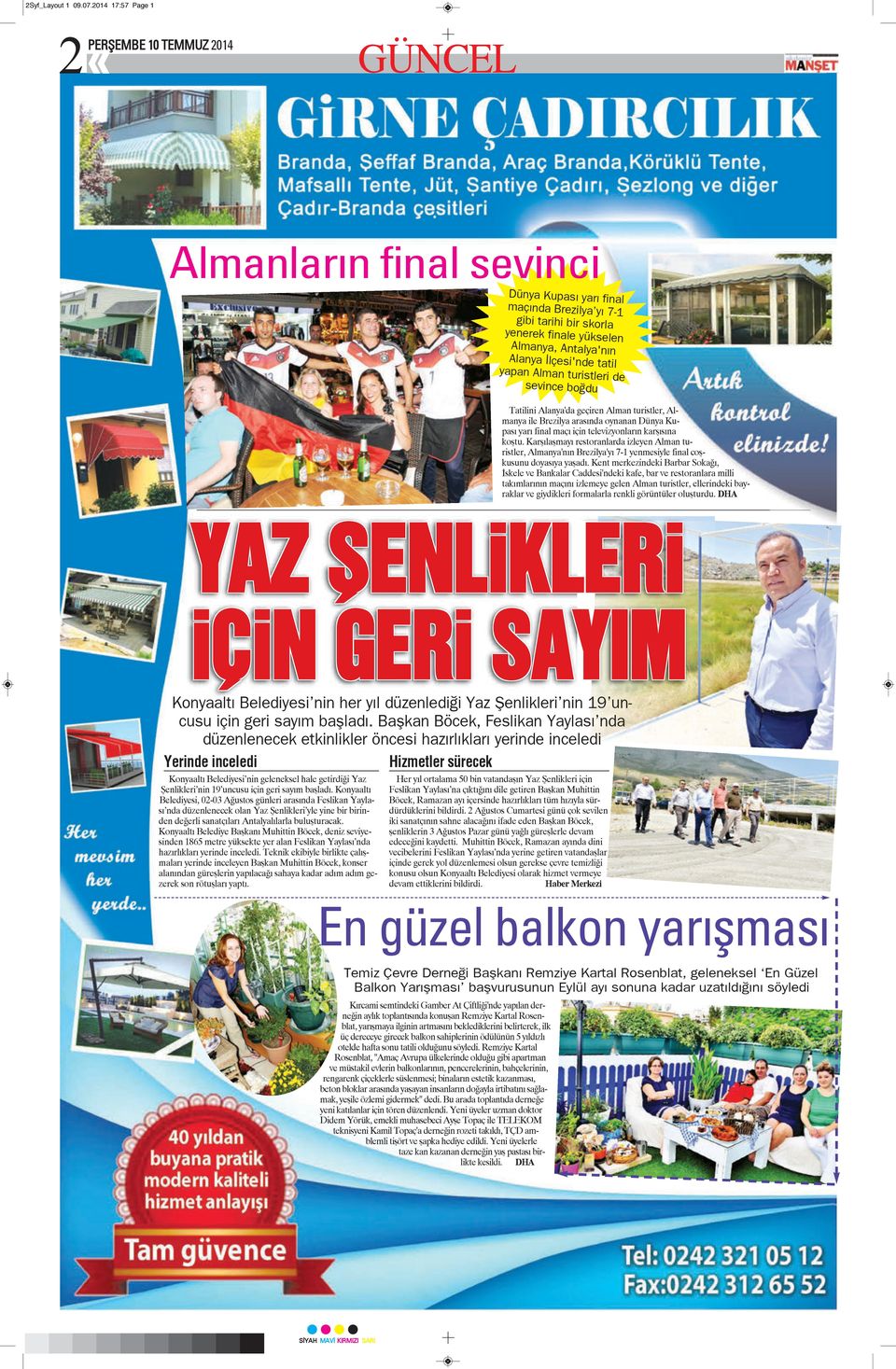 İlçesi'nde tatil yapan Alman turistleri de sevince boğdu Tatilini Alanya'da geçiren Alman turistler, Almanya ile Brezilya arasında oynanan Dünya Kupası yarı final maçı için televizyonların karşısına