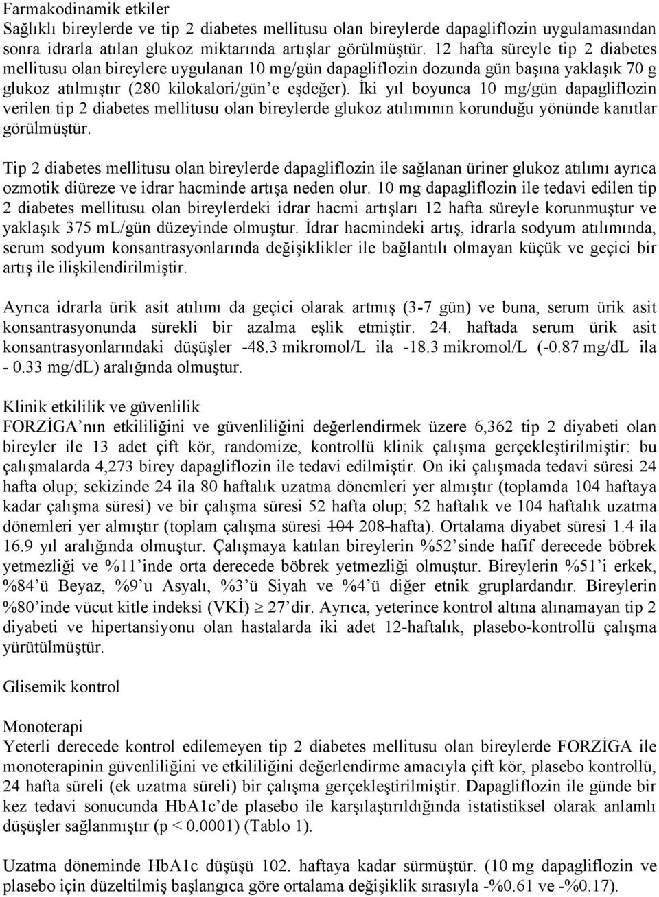 İki yıl boyunca 10 mg/gün dapagliflozin verilen tip 2 diabetes mellitusu olan bireylerde glukoz atılımının korunduğu yönünde kanıtlar görülmüştür.