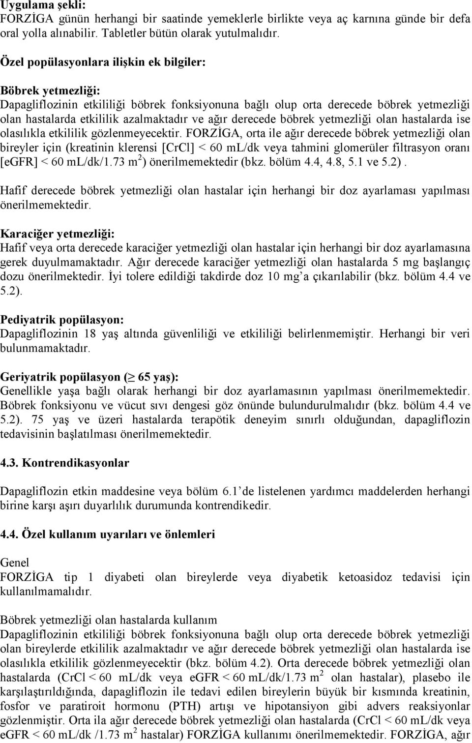 derecede böbrek yetmezliği olan hastalarda ise olasılıkla etkililik gözlenmeyecektir.