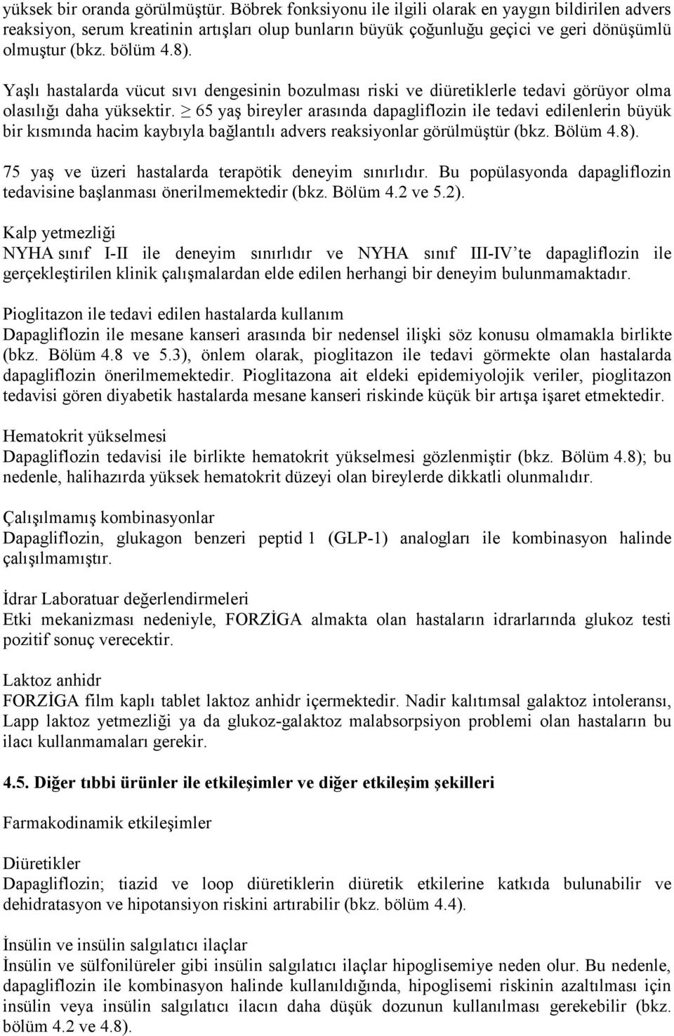 Yaşlı hastalarda vücut sıvı dengesinin bozulması riski ve diüretiklerle tedavi görüyor olma olasılığı daha yüksektir.