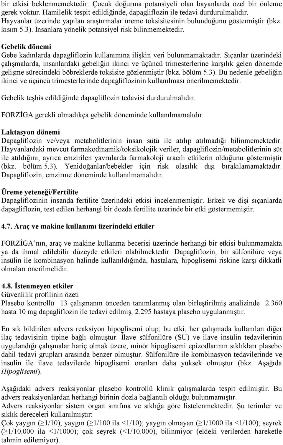 Gebelik dönemi Gebe kadınlarda dapagliflozin kullanımına ilişkin veri bulunmamaktadır.