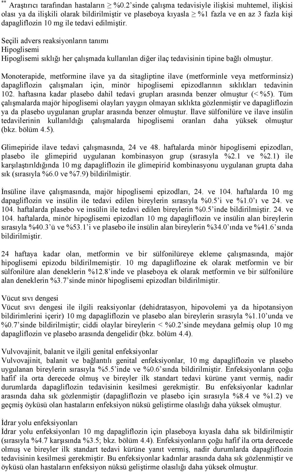 Seçili advers reaksiyonların tanımı Hipoglisemi Hipoglisemi sıklığı her çalışmada kullanılan diğer ilaç tedavisinin tipine bağlı olmuştur.