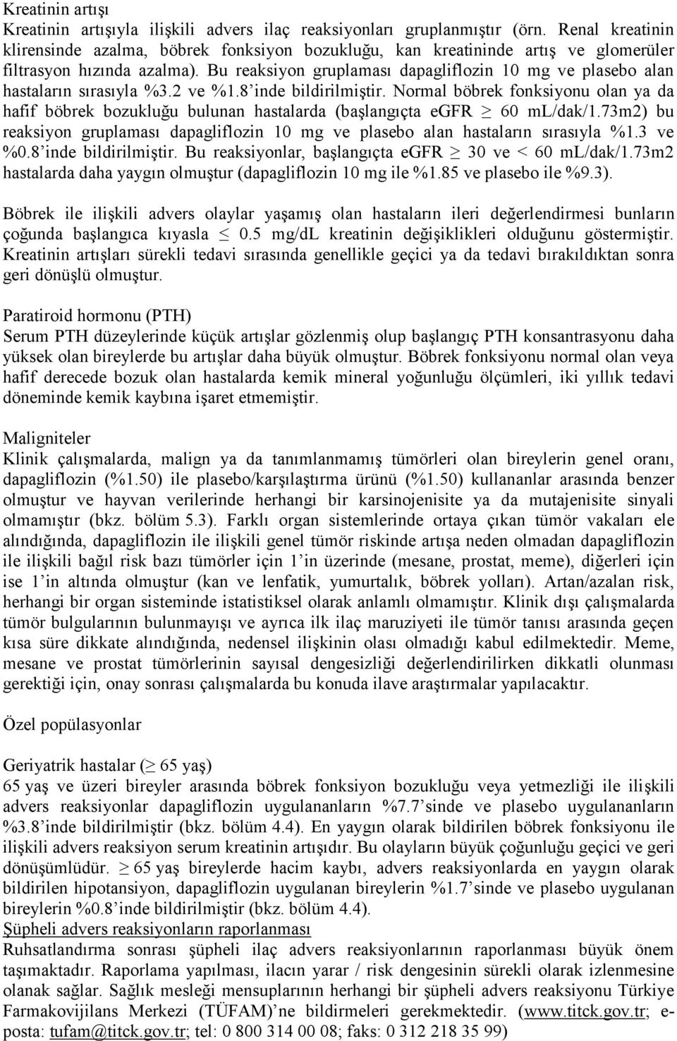 Bu reaksiyon gruplaması dapagliflozin 10 mg ve plasebo alan hastaların sırasıyla %3.2 ve %1.8 inde bildirilmiştir.