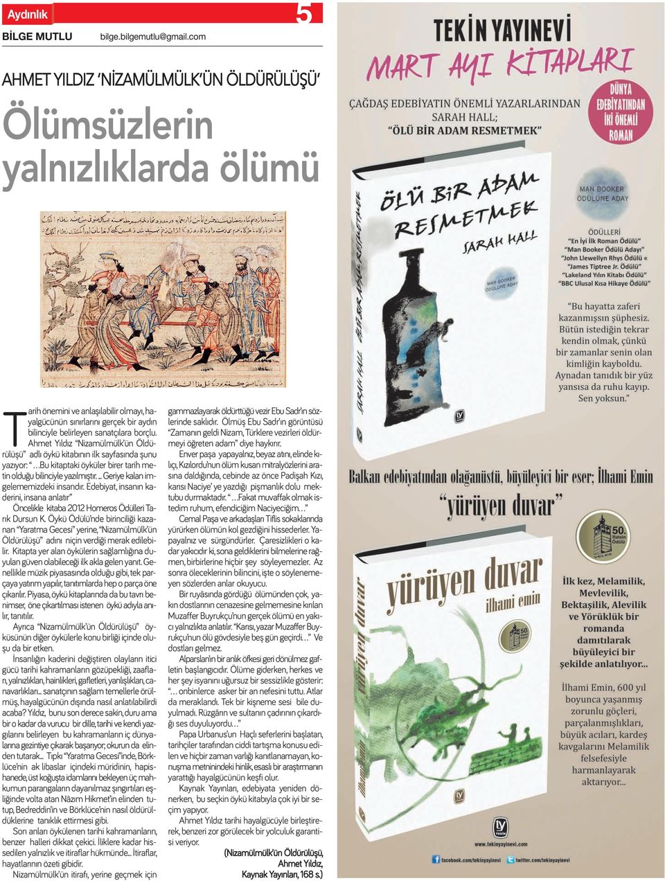 Ahmet Yıldız Nizamülmülk ün Öldürülüşü adlı öykü kitabının ilk sayfasında şunu yazıyor: Bu kitaptaki öyküler birer tarih metin olduğu bilinciyle yazılmıştır.... Geriye kalan imgelememizdeki insandır.