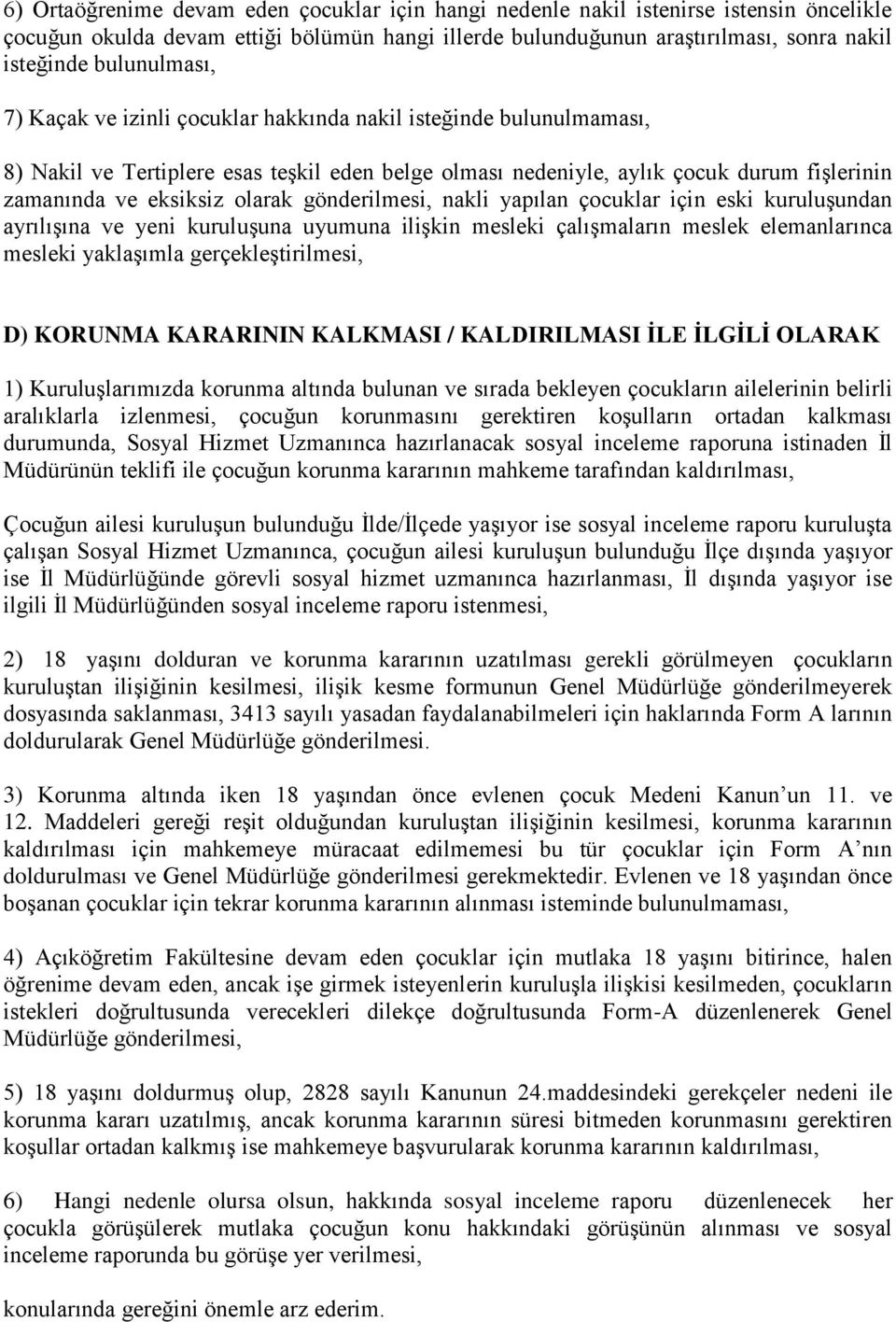 olarak gönderilmesi, nakli yapılan çocuklar için eski kuruluşundan ayrılışına ve yeni kuruluşuna uyumuna ilişkin mesleki çalışmaların meslek elemanlarınca mesleki yaklaşımla gerçekleştirilmesi, D)