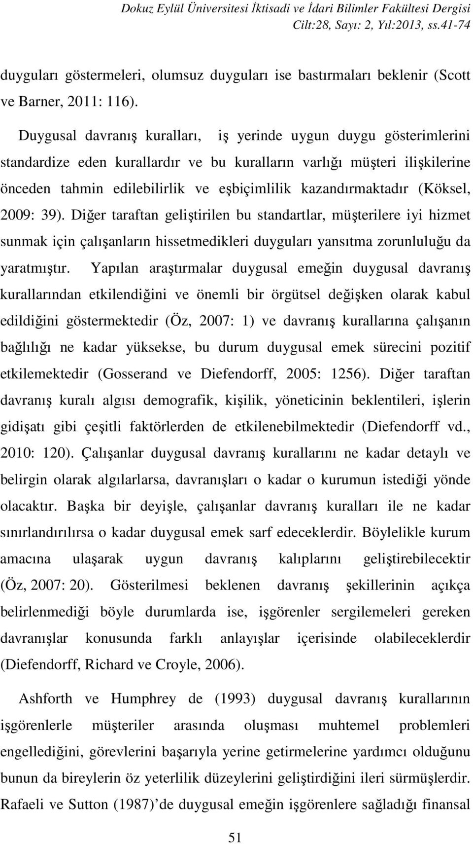 Duygusal davranış kuralları, iş yerinde uygun duygu gösterimlerini standardize eden kurallardır ve bu kuralların varlığı müşteri ilişkilerine önceden tahmin edilebilirlik ve eşbiçimlilik