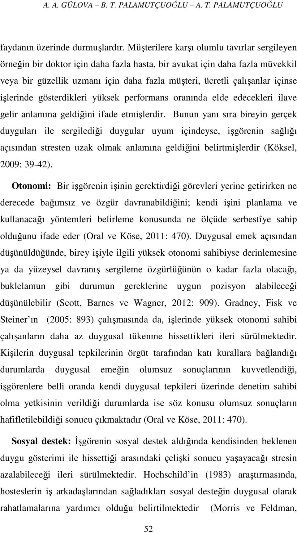 işlerinde gösterdikleri yüksek performans oranında elde edecekleri ilave gelir anlamına geldiğini ifade etmişlerdir.