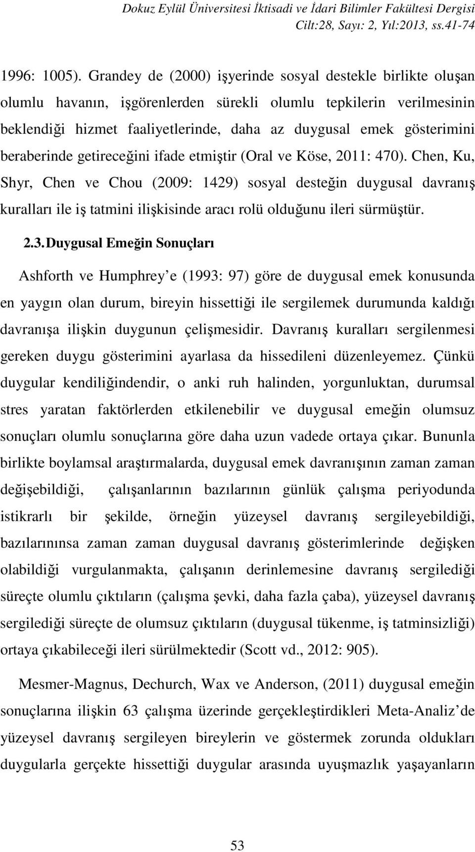 beraberinde getireceğini ifade etmiştir (Oral ve Köse, 2011: 470).