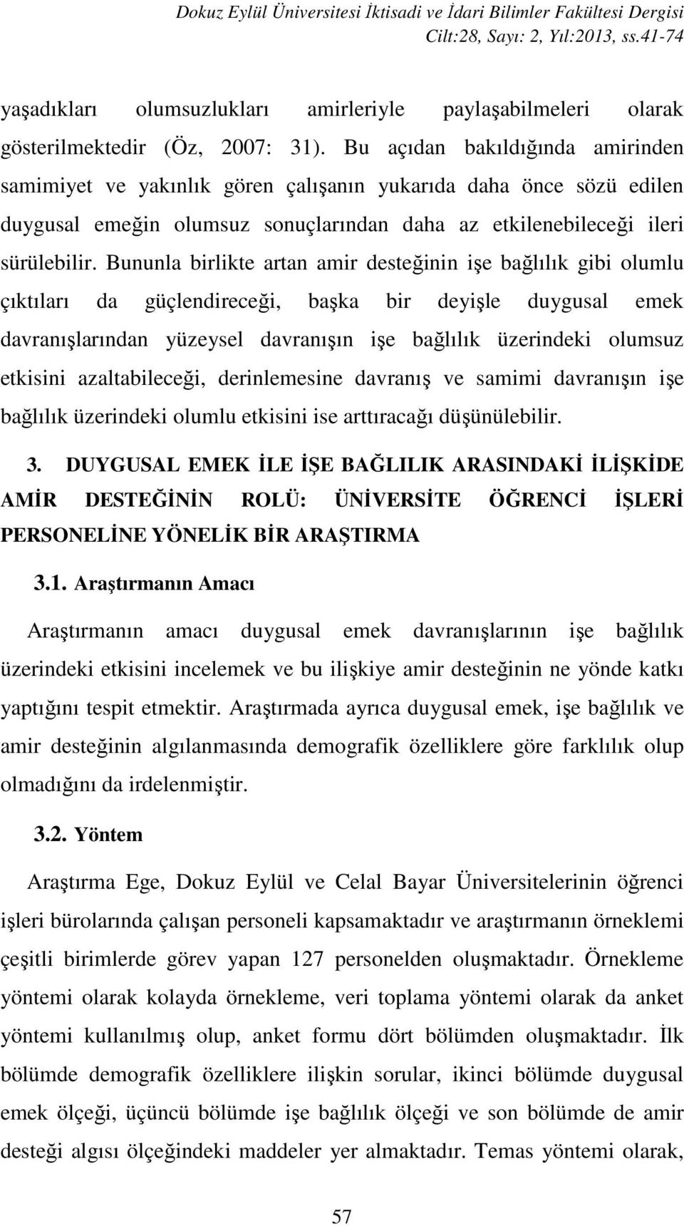 Bu açıdan bakıldığında amirinden samimiyet ve yakınlık gören çalışanın yukarıda daha önce sözü edilen duygusal emeğin olumsuz sonuçlarından daha az etkilenebileceği ileri sürülebilir.