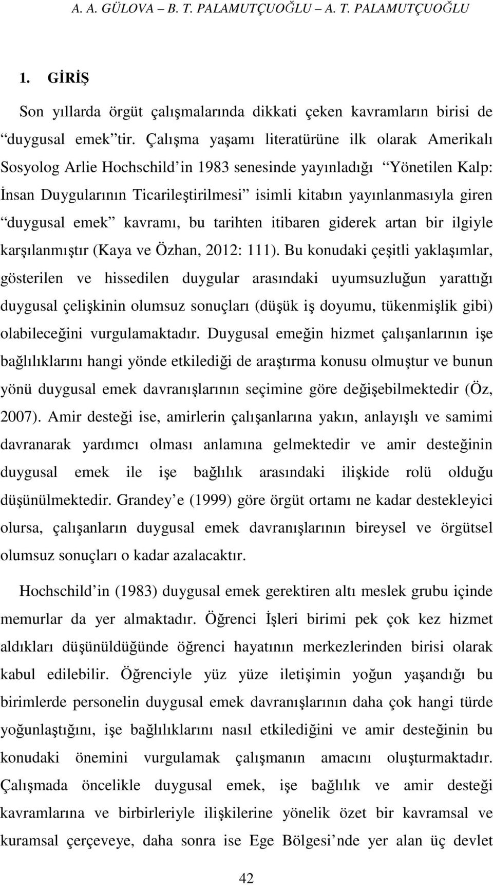 duygusal emek kavramı, bu tarihten itibaren giderek artan bir ilgiyle karşılanmıştır (Kaya ve Özhan, 2012: 111).