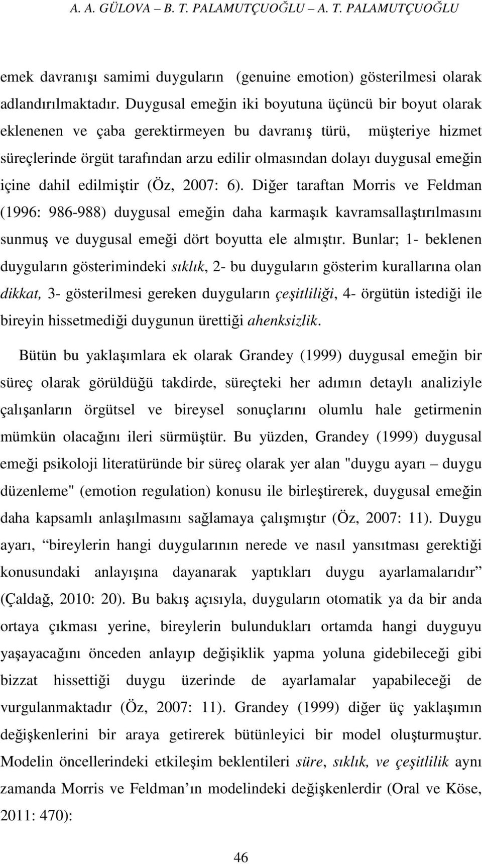 içine dahil edilmiştir (Öz, 2007: 6). Diğer taraftan Morris ve Feldman (1996: 986-988) duygusal emeğin daha karmaşık kavramsallaştırılmasını sunmuş ve duygusal emeği dört boyutta ele almıştır.