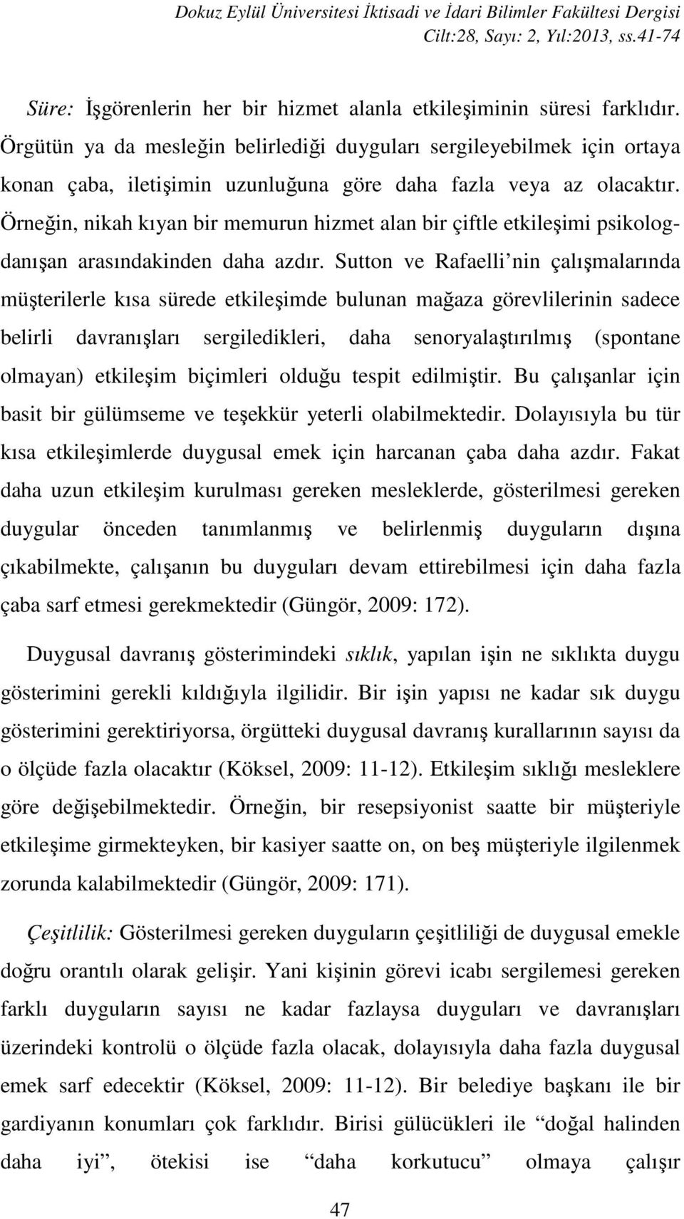 Örneğin, nikah kıyan bir memurun hizmet alan bir çiftle etkileşimi psikologdanışan arasındakinden daha azdır.