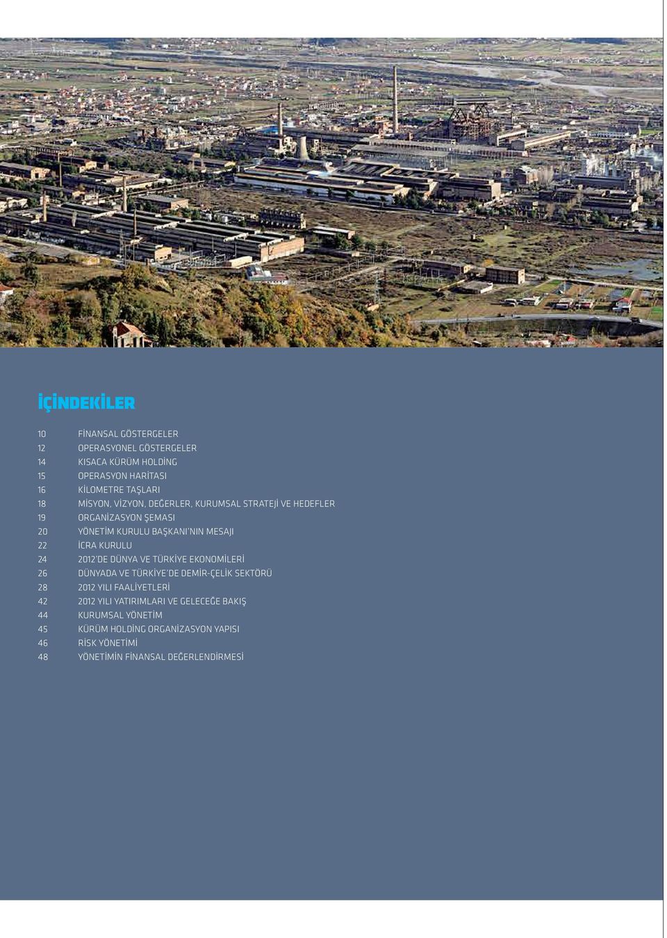 24 2012 de Dünya ve Türkiye Ekonomileri 26 Dünyada ve Türkiye de Demir-Çelik Sektörü 28 2012 Yılı Faaliyetleri 42 2012 Yılı