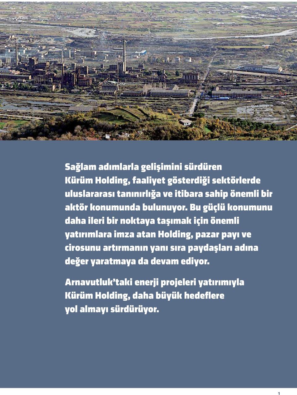 Bu güçlü konumunu daha ileri bir noktaya taşımak için önemli yatırımlara imza atan Holding, pazar payı ve