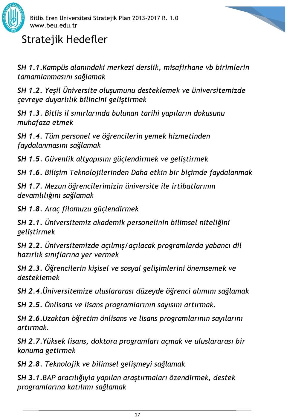 Tüm personel ve öğrencilerin yemek hizmetinden faydalanmasını sağlamak SH 1.5. Güvenlik altyapısını güçlendirmek ve geliştirmek SH 1.6.