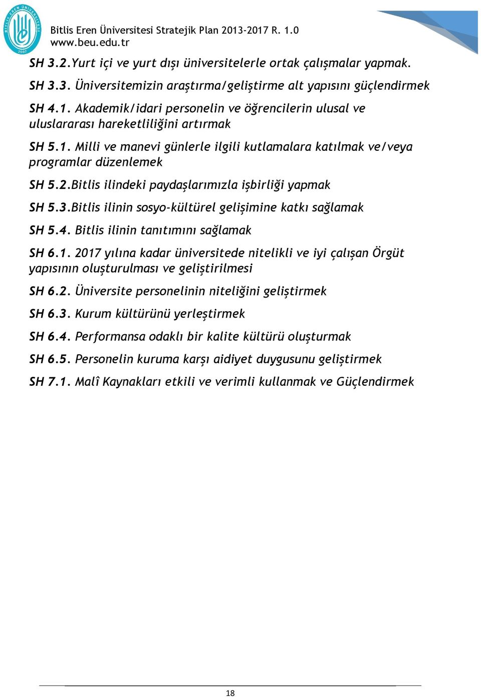 Bitlis ilinin sosyo-kültürel gelişimine katkı sağlamak SH 5.4. Bitlis ilinin tanıtımını sağlamak SH 6.1.