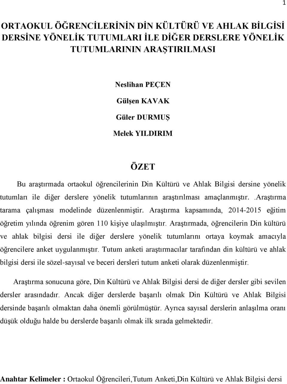 .araştırma tarama çalışması modelinde düzenlenmiştir. Araştırma kapsamında, 2014-2015 eğitim öğretim yılında öğrenim gören 110 kişiye ulaşılmıştır.