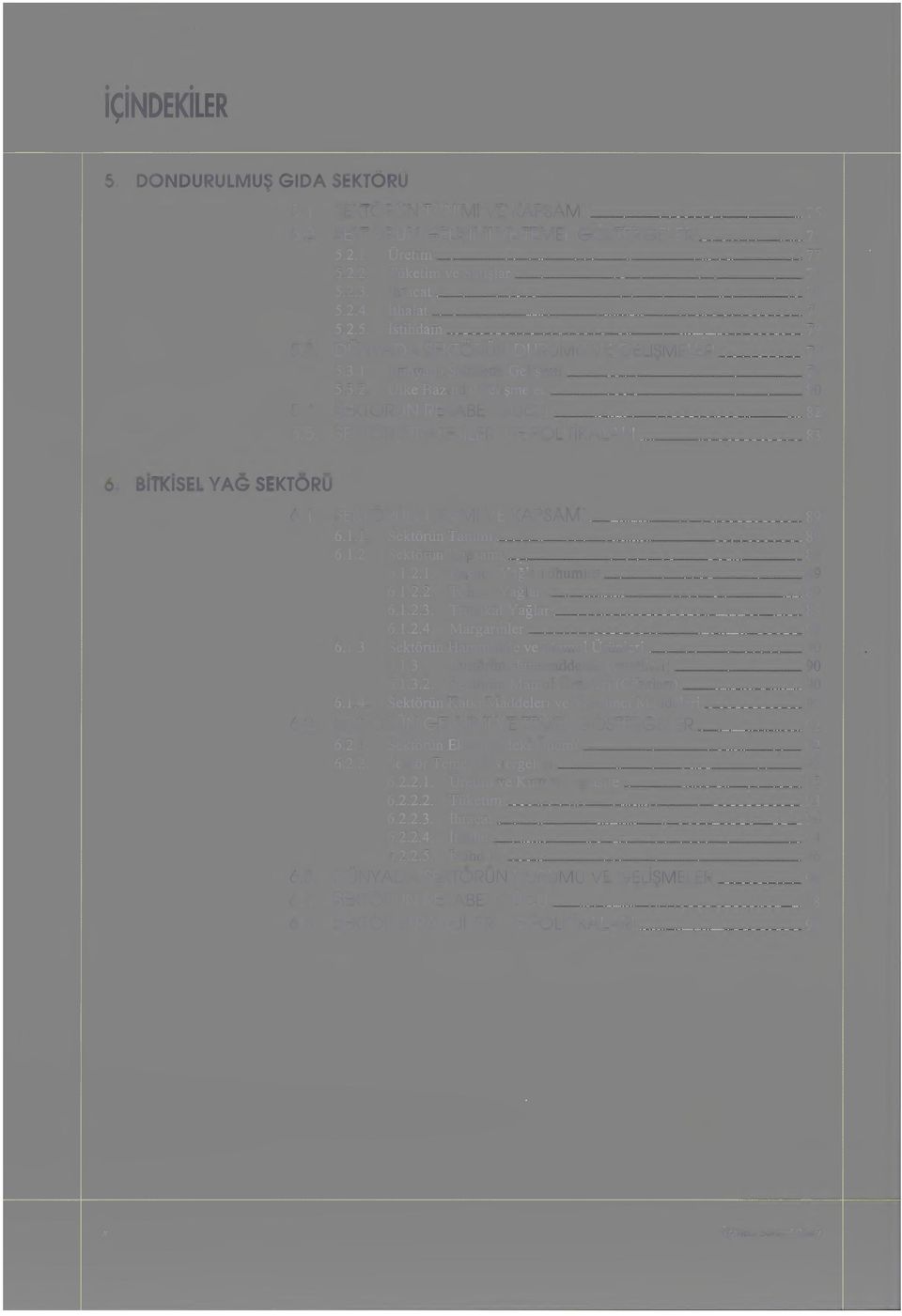 BiTKiSELYAS SEKTÖRÜ w 90 6.1. SEKTÖRÜN TANıMı VE KAPSAMI 89 6. I. I. Sektörün Tanımı...ww 89 6.1.2. Sektörün Kapsamı w 89 6. i.2.1. Başlıca Yağlı Tohumlar 89 6.1.2.2. Tohum Yağlan.ww 89 6.1.2.3.