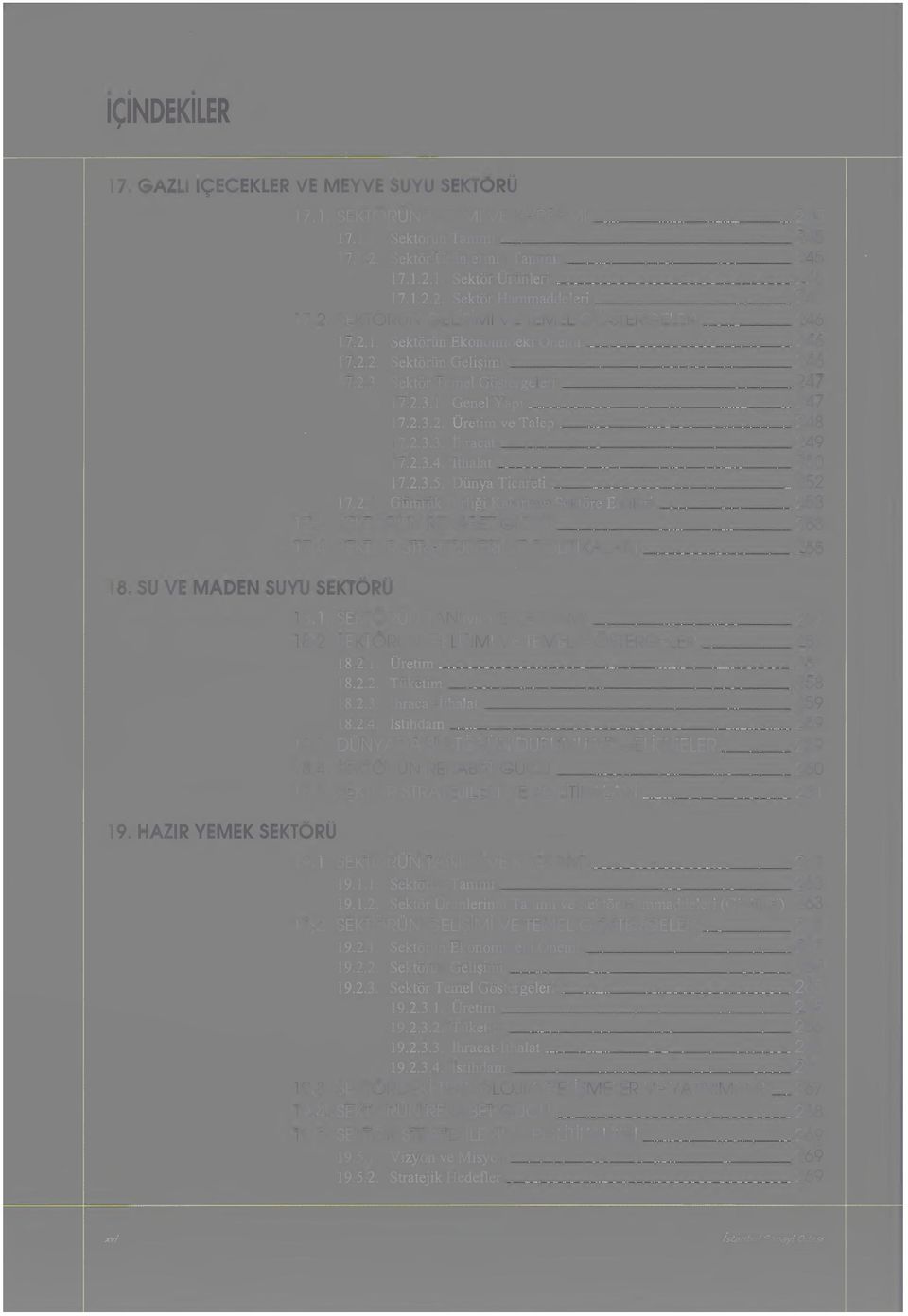 Sektör Temel Göstergeleri 247 17.2.3.1. Genel Yapı... 17.2.3.2. Üretim ve Talep 248 17.2.3.3. İhracat 249 17.2.3.4. İthalat 250 17.2.3.5. Dünya Ticareti 252 17.2.4. Gümrük Birliği Kararının Sektöre Etkileri 253 17.